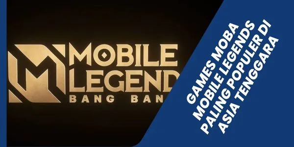 Games Moba Mobile Legends Paling Populer Di Asia Tenggara