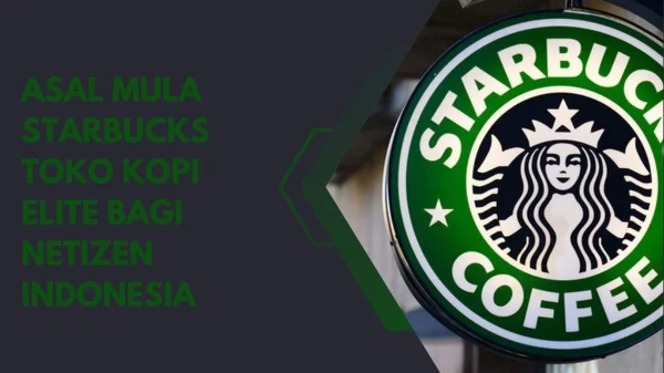 Asal Mula Starbucks Toko Kopi Elite Bagi Netizen Indonesia